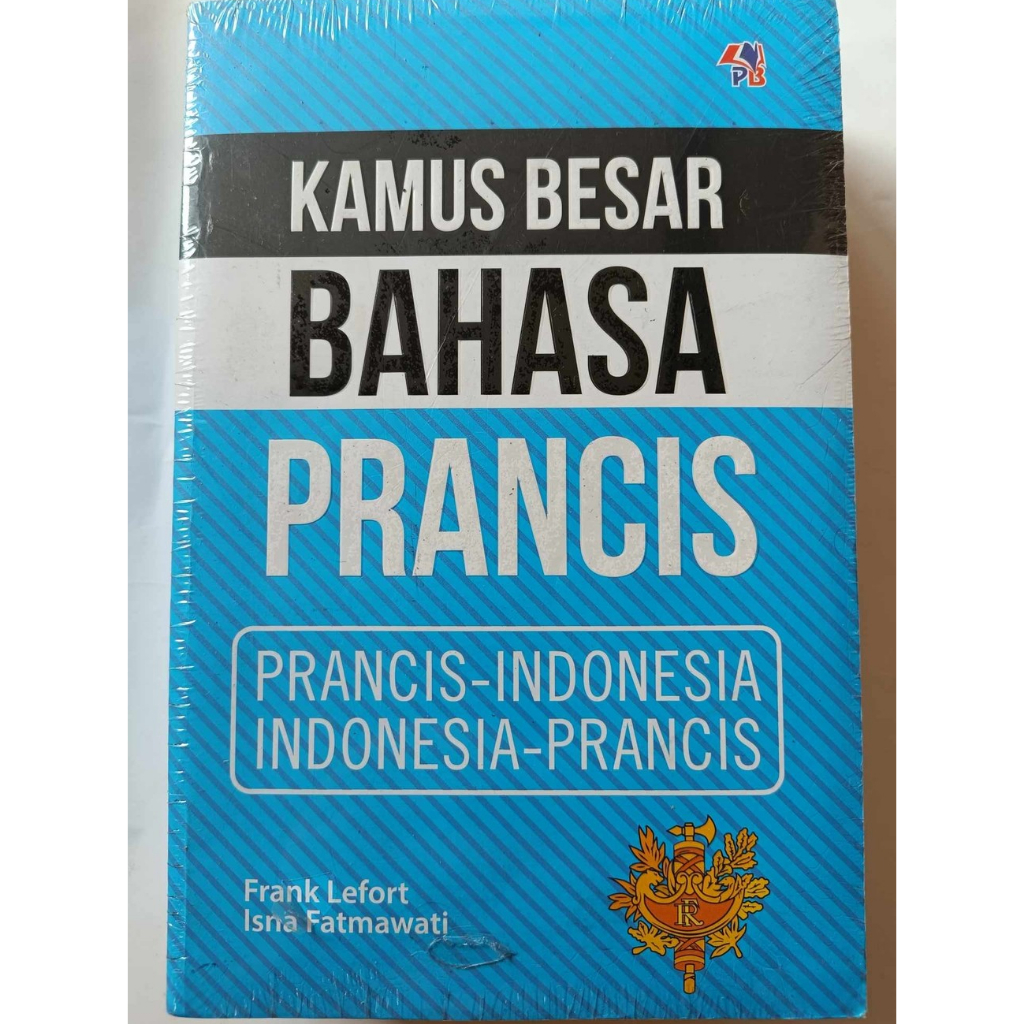 Kamus Besar Bahasa Prancis (Prancis-Indonesia, Indonesia-Prancis) - Referensi Lengkap Bahasa Prancis