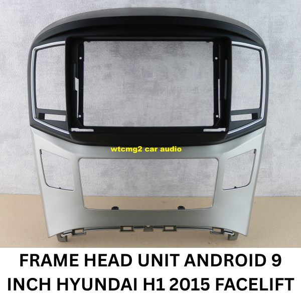 frame head unit android 9 inch hyundai h1 2015 up facelift