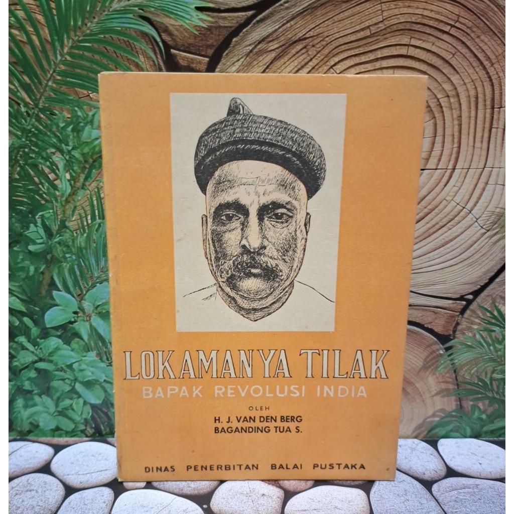 Lokamanya Tilak Bapak Revolusi India Oleh : H.J.Van Den Berg Baganding Tua.S