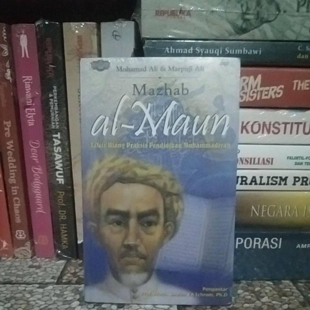MAZHAB AL-MAUN: tafsir ulang praksis pendidikan Muhammadiyah-- Mohamad Ali, Marpuji Ali