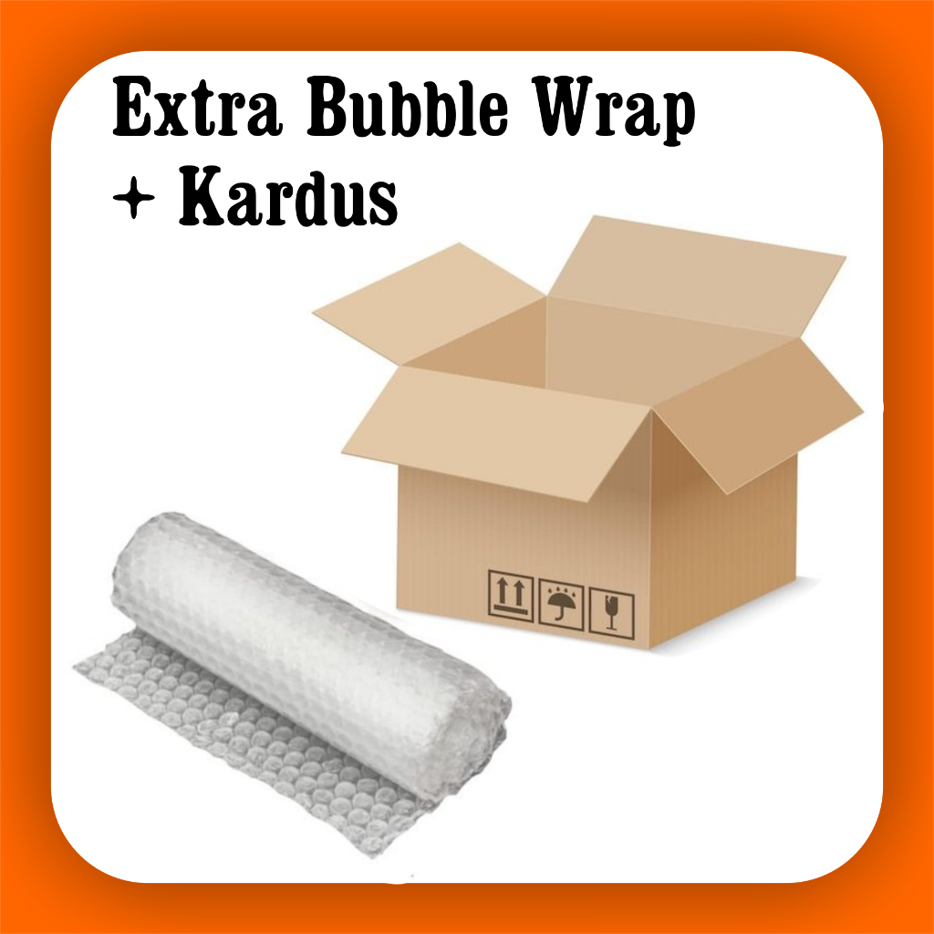 

Extra Bubble Wrap + Kardus