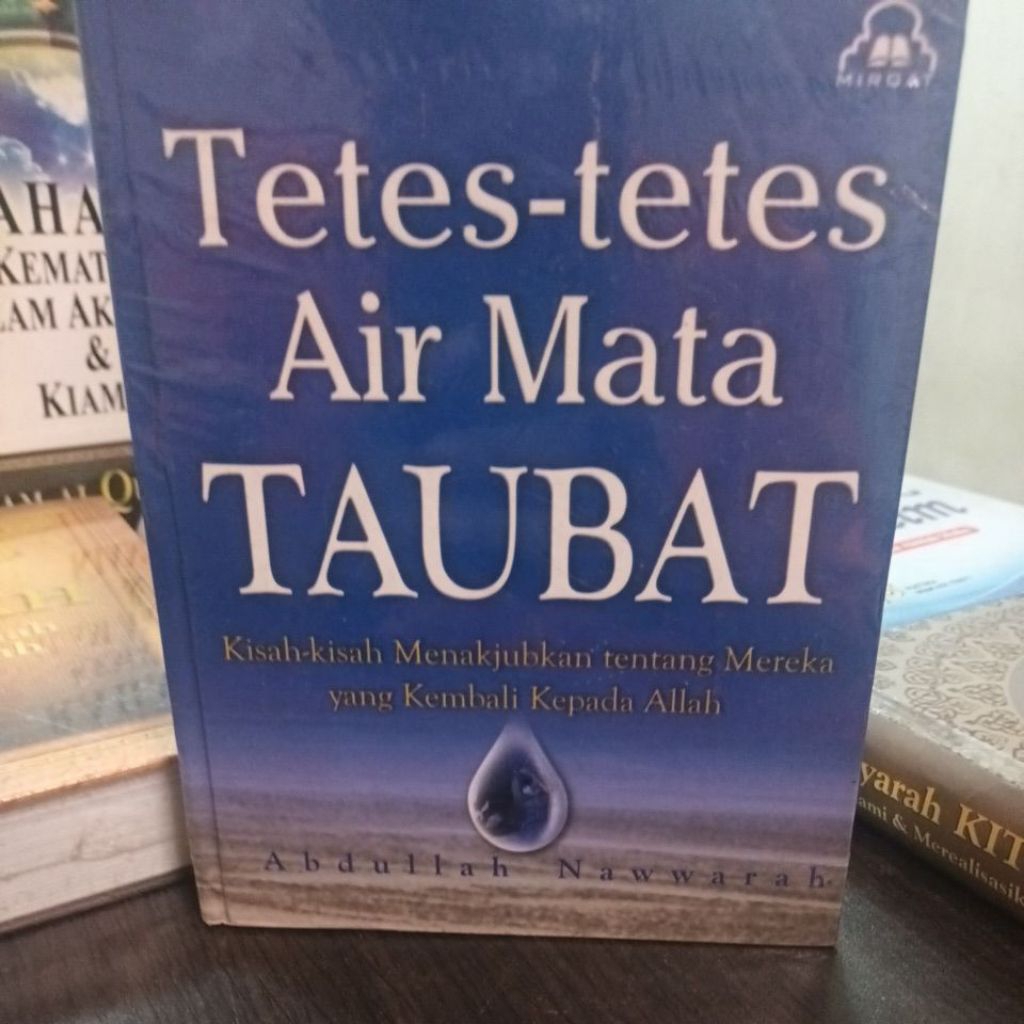Tetes Air Mata Taubat Kisah-kisah Menakjubkan Tentang Mereka Yang Kembali Kepada Allah - Abdullah Na