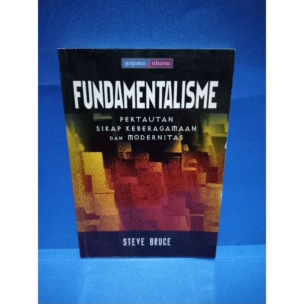 Buku original FUNDAMENTALISME PERTAUTAN SIKAP KEBERAGAMAN DAN MODERNITAS by Steve Bruce