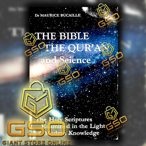 GSO The Bible, the Qur'an, and Science - The Holy Scriptures Examined in the Light of Modern Knowled
