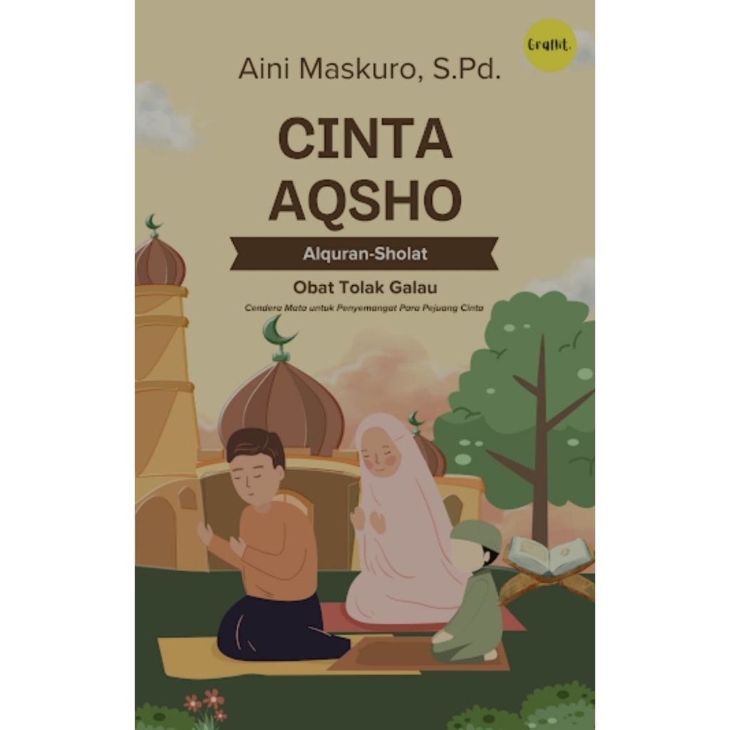 Cinta AqSho (Al Quran-Sholat) Obat Tolak Galau: Cendera Mata untuk 
Penyemangat Para Pejuang Cinta