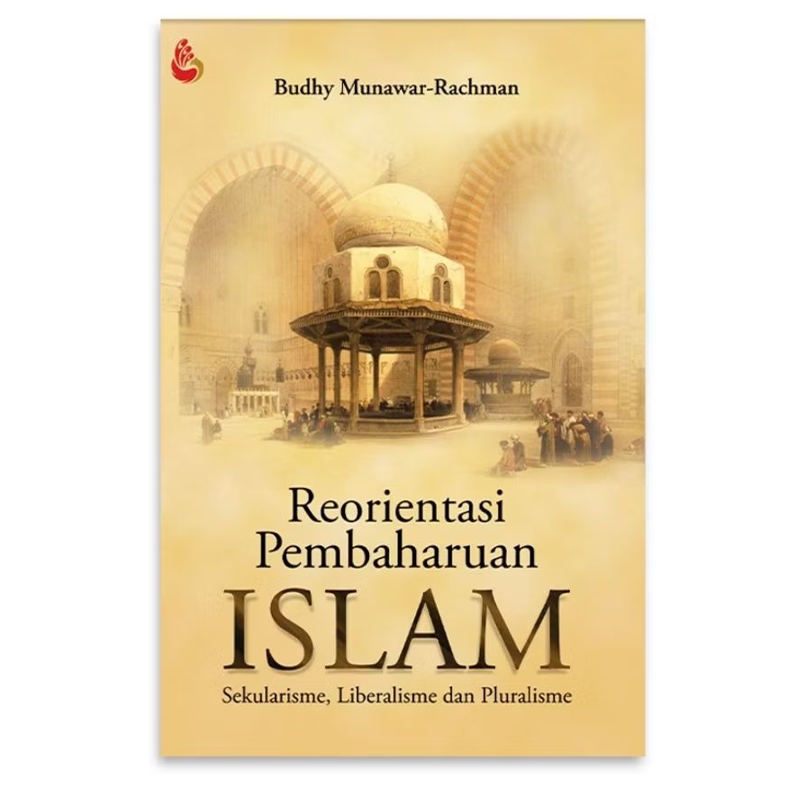 Reorientasi Pembaharuan Islam; Sekularisme, Liberalisme, dan Pluralisme - Budhy Munawar Rachman