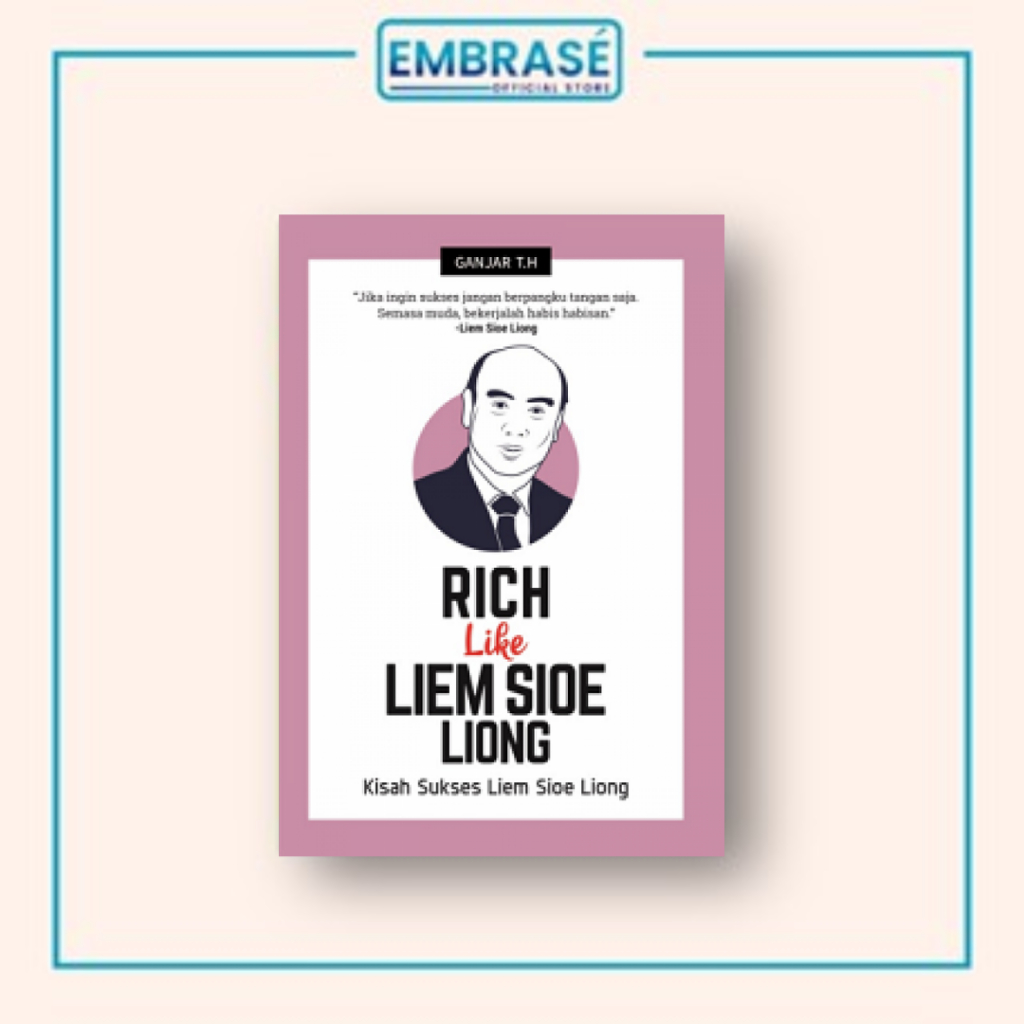 BUKU RICH LIKE LIEM SIOE LIONG : Kisah Sukses Liem Sioe Liong - Embrase