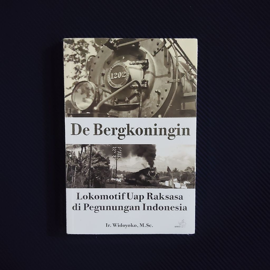 Buku Original • DE Bergkoningin - Lokomotif Uap Raksasa Di Pegunungan Indonesia