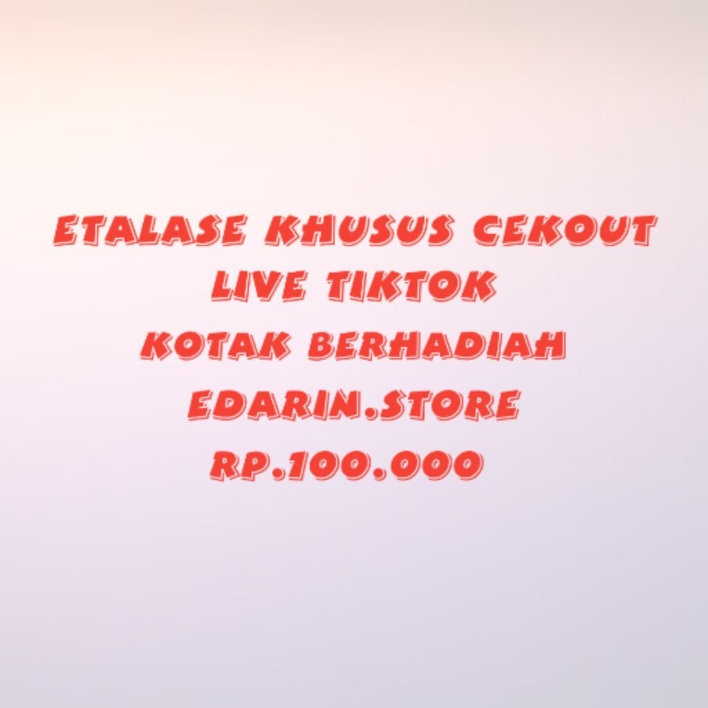 

ETALASE KHUSUS LIVE TIKTOK EDARIN STORE RP 100.000