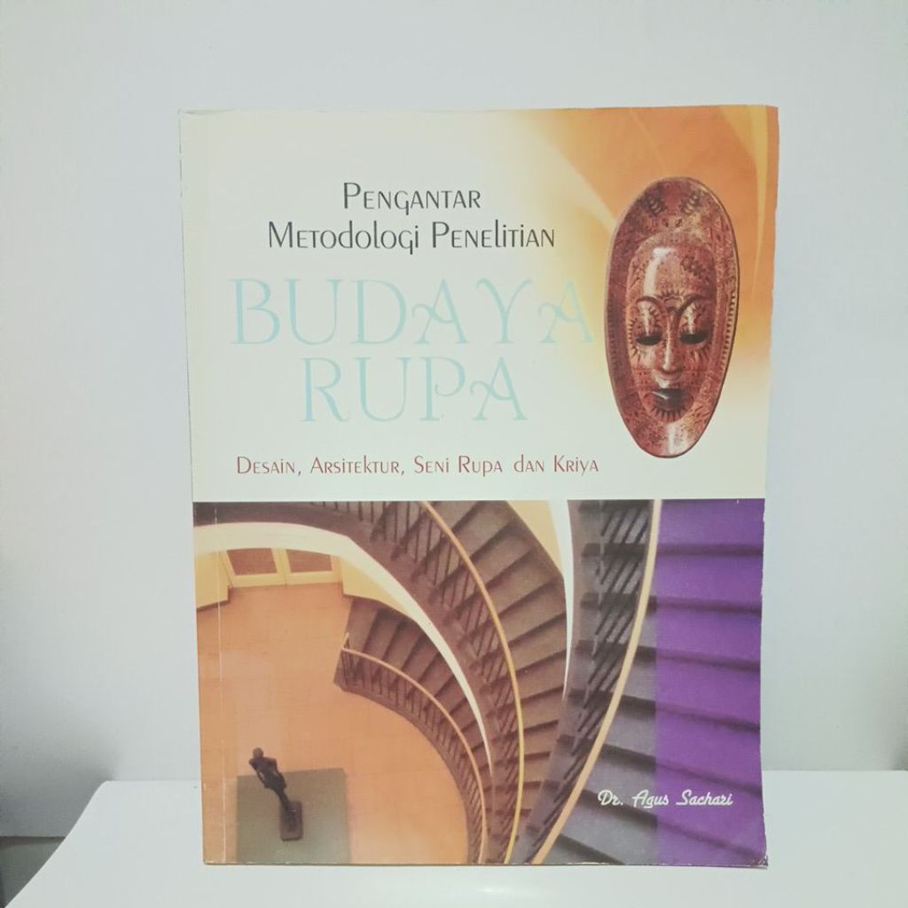 PENGANTAR METODOLOGI PENELITIAN BUDAYA RUPA Desain, Arsitektur, seni Rupa Dan Kriya.