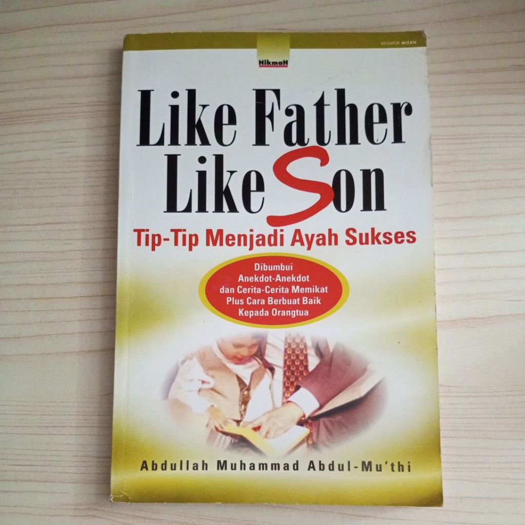 BUKU LIKE FATHER LIKE SON TIP TIP MENJADI AYAH SUKSES OLE ABDULLAH MUHAMMAD ABDUL MUTHI