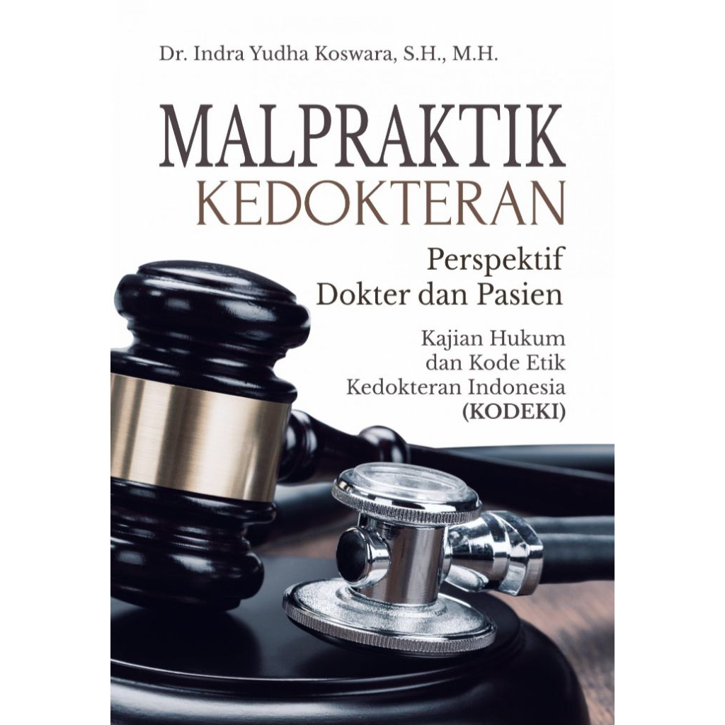 Malpraktik Kedokteran Perspektif Dokter dan Pasien Kajian Hukum dan Kode Etik Kedokteran Indonesia (