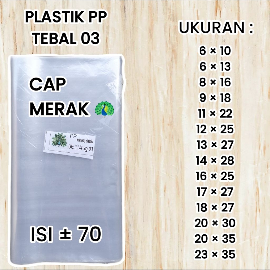 Plastik PP TEBAL 03 Cap Merak Ukuran 6x10 6x13 8x16 9x18 11x22 12x25 13x27 14x28 16x25 17x27 18x27 2
