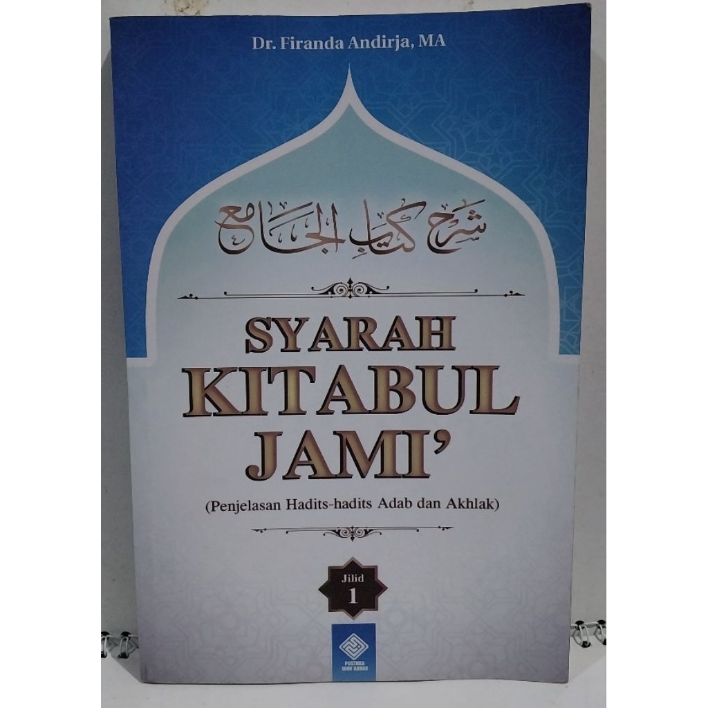 Buku Syarah Kitabul Jami'  Jilid 1 - Dr.Firanda Andirja,MA