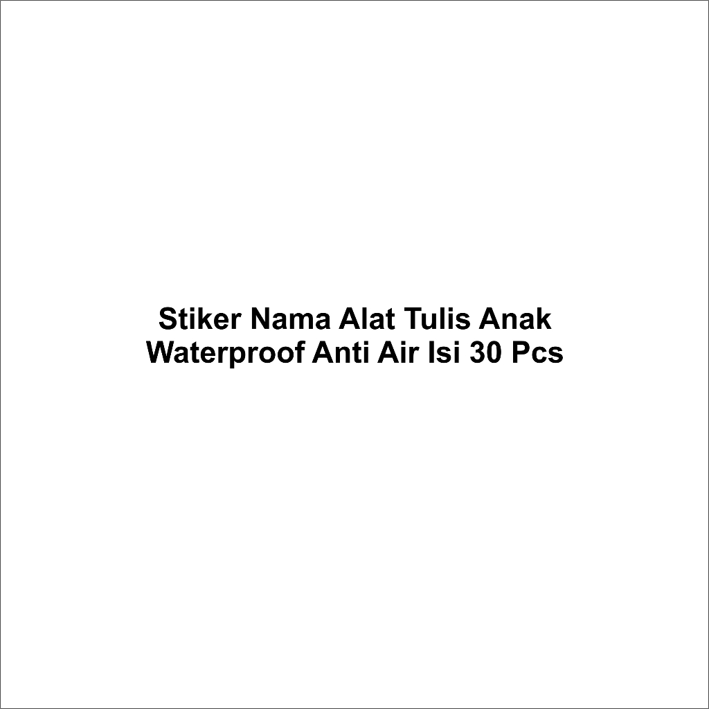 

Stiker Nama Alat Tulis Anak Waterproof Anti Air Isi 30 Pcs