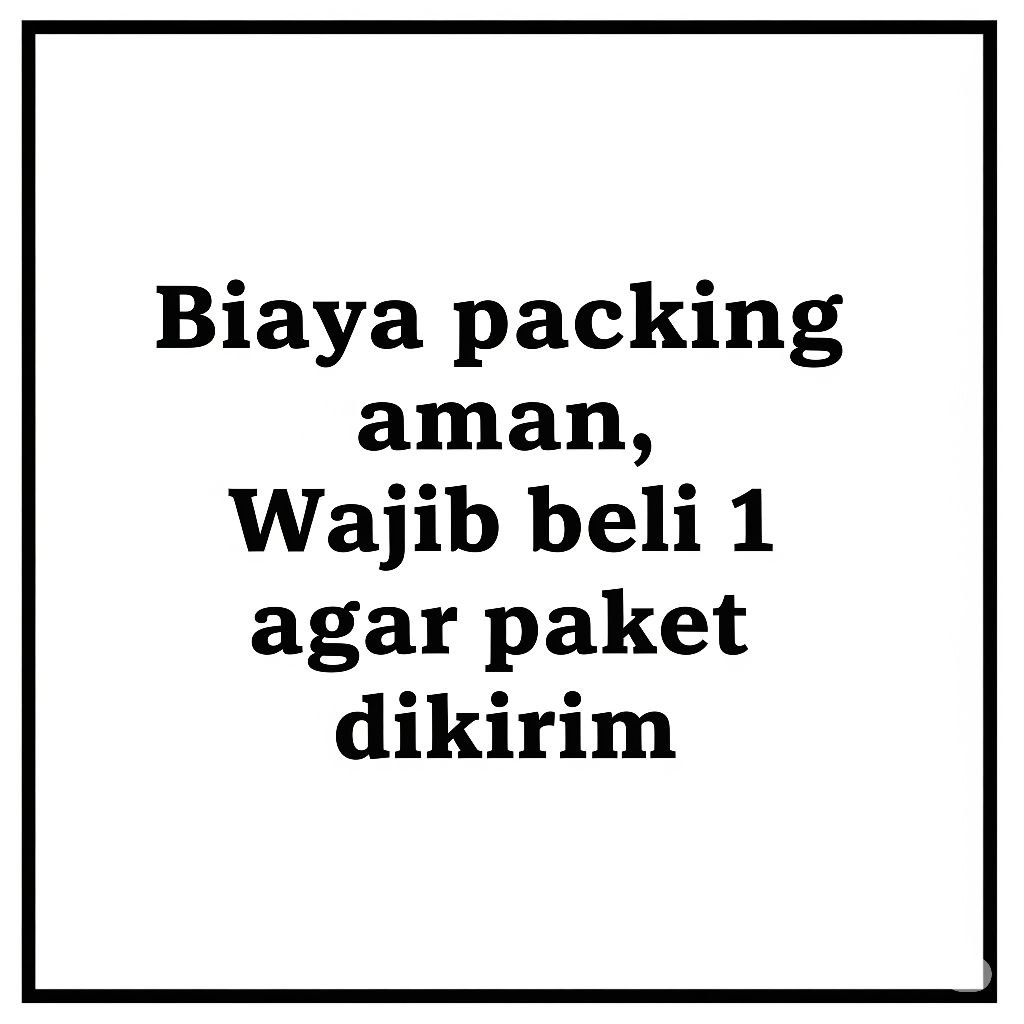 

BIAYA PACKING AMAN, WAJIB MEMEBLI 1 AGAR DIKIRIM