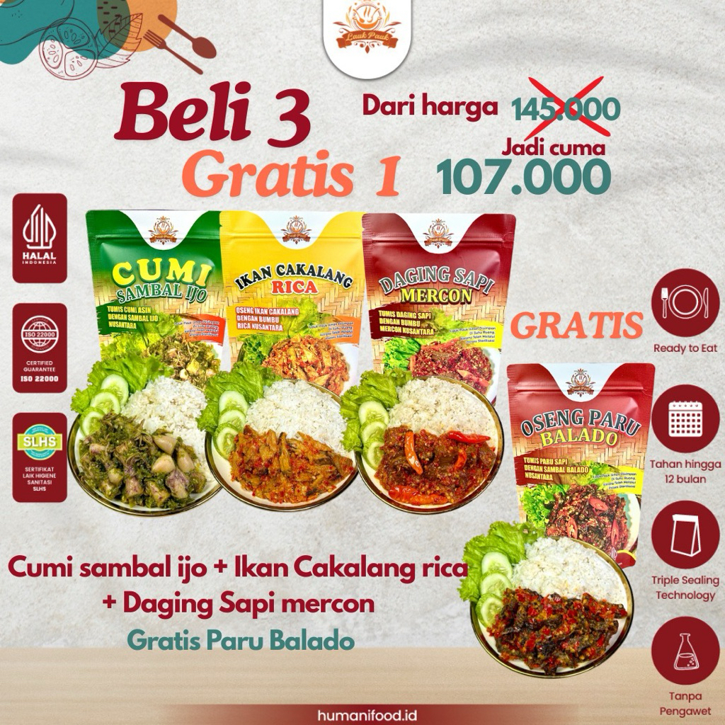 

Paket Buy 3 Get 4 (Cumi Sambal Ijo, Ikan Cakalang Rica, Daging Sapi Mercon, Free Paru Balado)