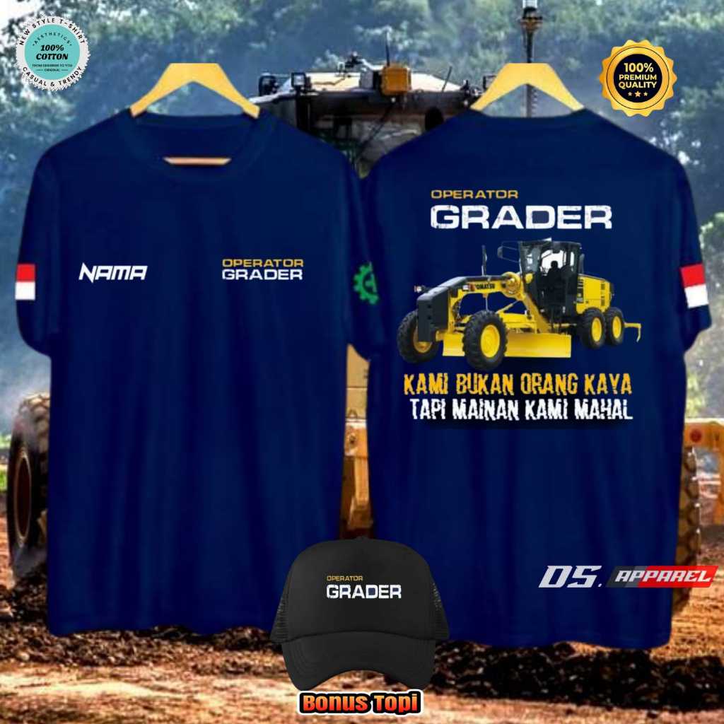 KAOS OPERATOR GRADER OPERATOR ALAT BERAT KAMI BUKAN ORANG KAYA TAPI MAINAN KAMI MAHAL - NAMA BISA CU