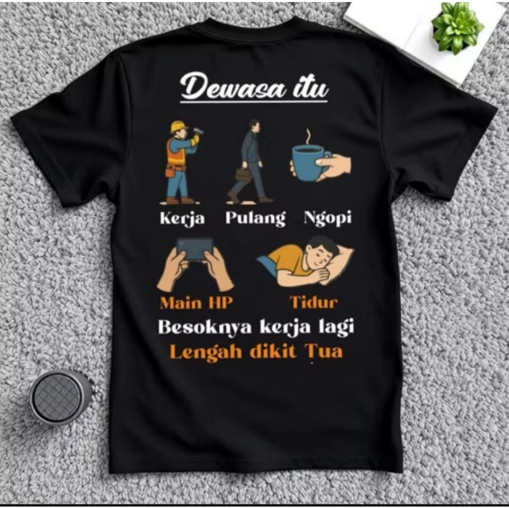 Kaos Dewasa Itu Kerja Pulang Ngopi  Main Hp Tidur Besoknya Kerja Lagi Baju Distro Unisex