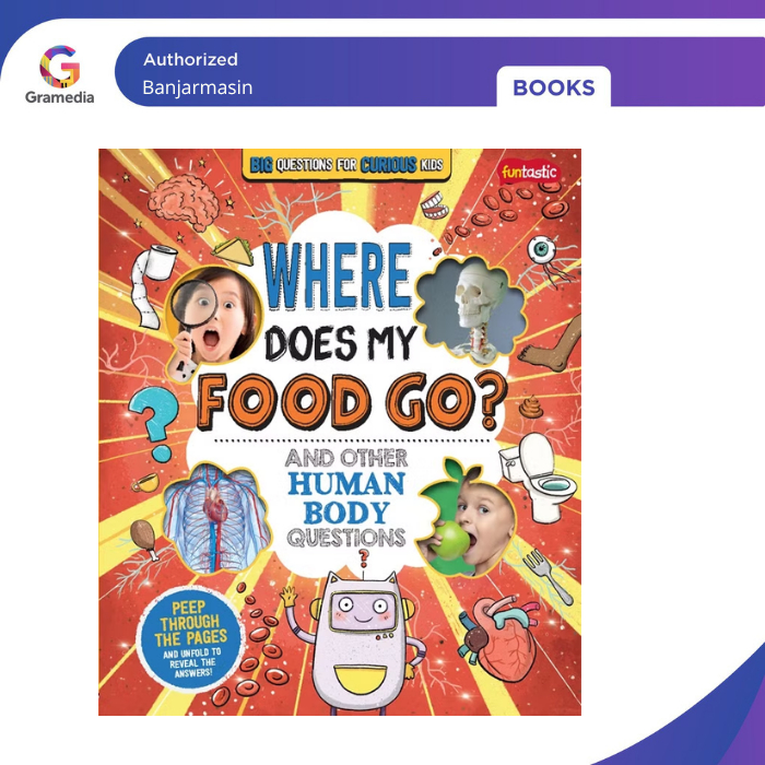 Gramedia Banjarmasin - Big Questions for Curious Kids - Where Does My Food Go? And Other Human Body 