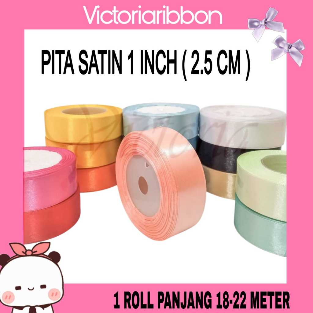 

PITA SATIN 1 INCH = 2.5 CM. 1 ROLL 20 YARD