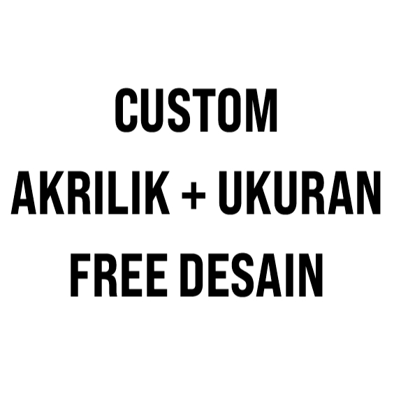 

PAPAN CUSTOM + UKURAN FREE DESAIN