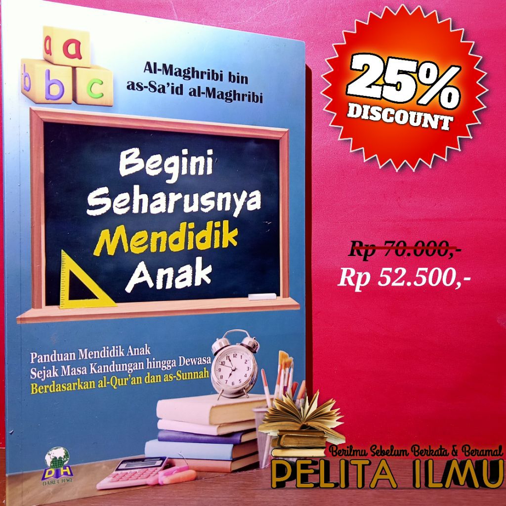 Buku Begini Seharusnya Mendidik Anak - Panduan Mendidik Anak Sejak Masa Kandungan Hingga Dewasa