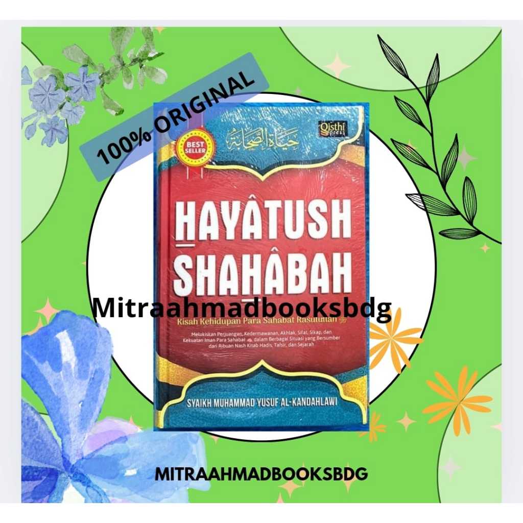 Hayatush Shahabah Kisah kehidupan Para Sahabat Rasulullah SAW Syaikh Muhammad Yusuf Al Kandahlawi QS