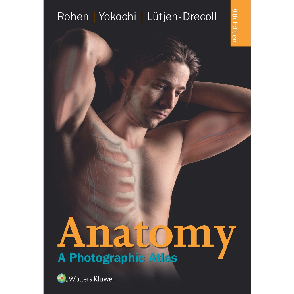 ANATOMY : A PHOTOGRAPHIC ATLAS EIGHTH EDITION JOHANNES W. ROHEN, CHIHIRO YOKOCHI, ELKE LUTJEN-DRECOL