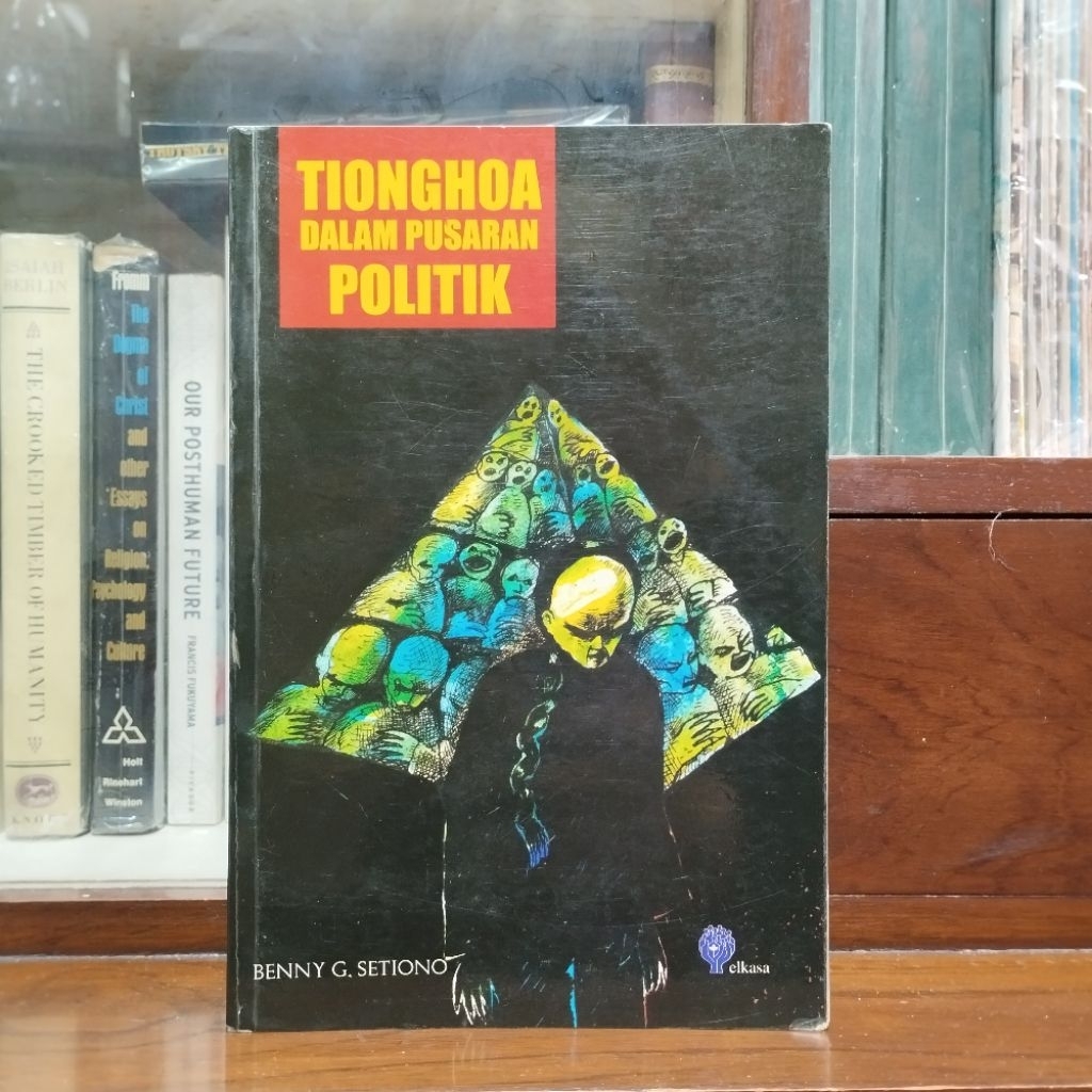 Tionghoa Dalam Pusaran Politik - Benny G Setiono