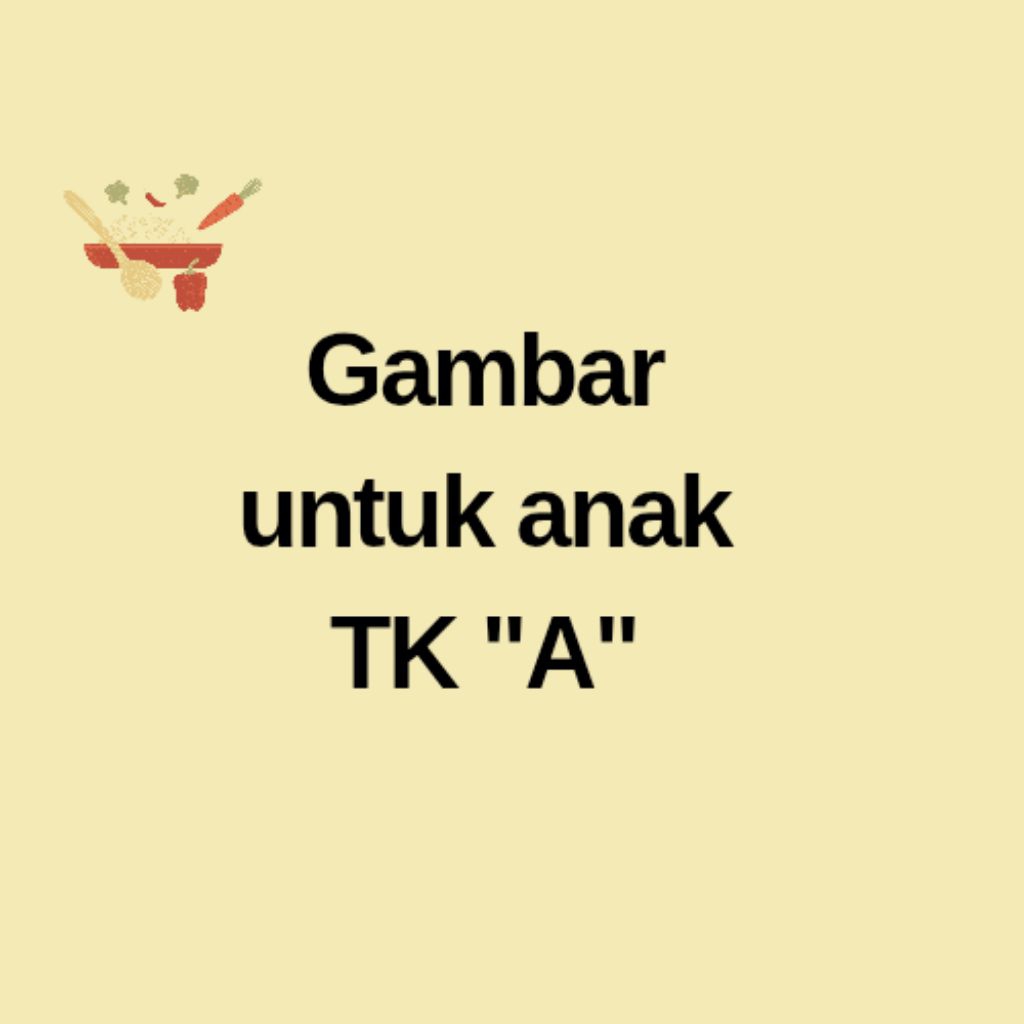 

KERTAS MEWARNAI UNTUK ANAK TK A