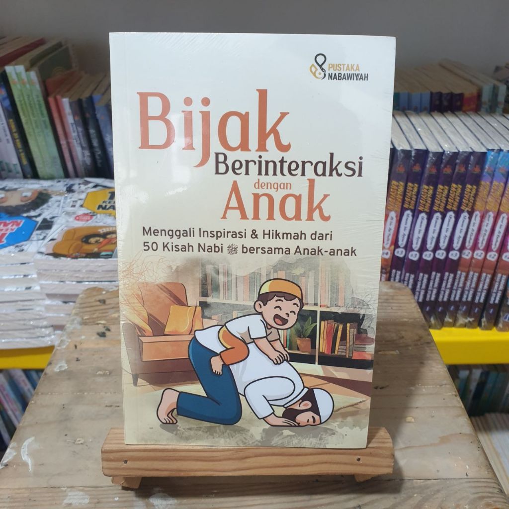 Bijak Berinteraksi dengan Anak Menggali Inspirasi & Hikmah dari 50 Kisah Nabi bersama Anak
