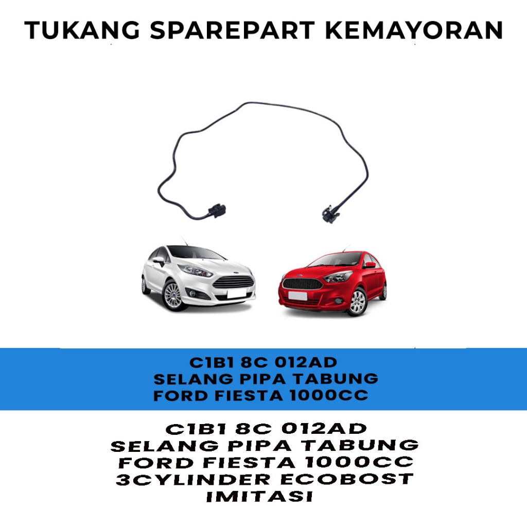 SELANG TABUNG AIR RADIATOR FORD FIESTA 1000CC FORD FIESTA ECOBOST C1B18C012AD