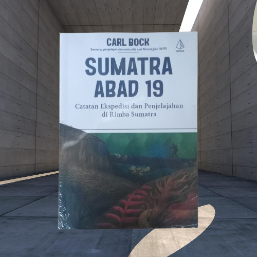 Buku Sumatra Abad 19 - Catatan Ekspedisi & Penjelajahan di Rimba Sumatra - Carl Bock - Diva Press