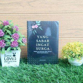 Yang Sabar Ingat Surga: Sebuah Cara Merawat Sabar Disertai Kisah-Kisah Kesabaran