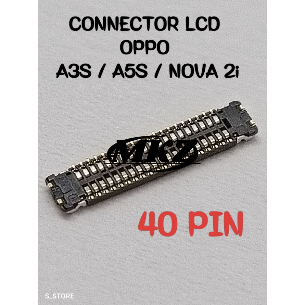 CONNECTOR LCD OPPO A3S / A5S / NOVA 2I (40 PIN) SOKET LCD FPC KONEKTOR LCD DI MESIN OPPO A3S / A5S