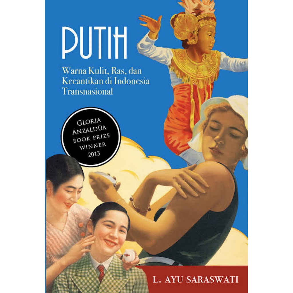 Putih: Warna Kulit, Ras, dan Kecantikan di Indonesia Transnasional by L. Ayu Saraswati