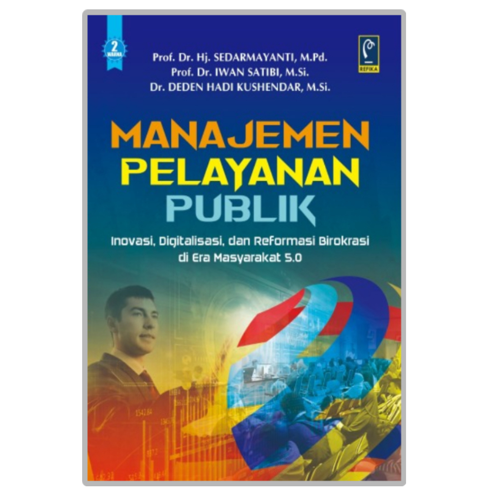 Buku Manajemen Pelayanan Publik Inovasi Digitalisasi & Reformasi Birokrasi - Prof. Sedarmayanti, Dkk