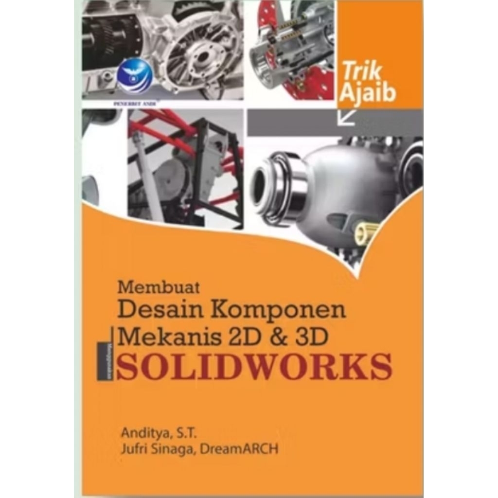 BUKU TRIK AJAIB : MEMBUAT DESAIN KOMPONEN MEKANIS 2D & 3D MENGGUNAKAN SOLIDWORKS - ORIGINAL