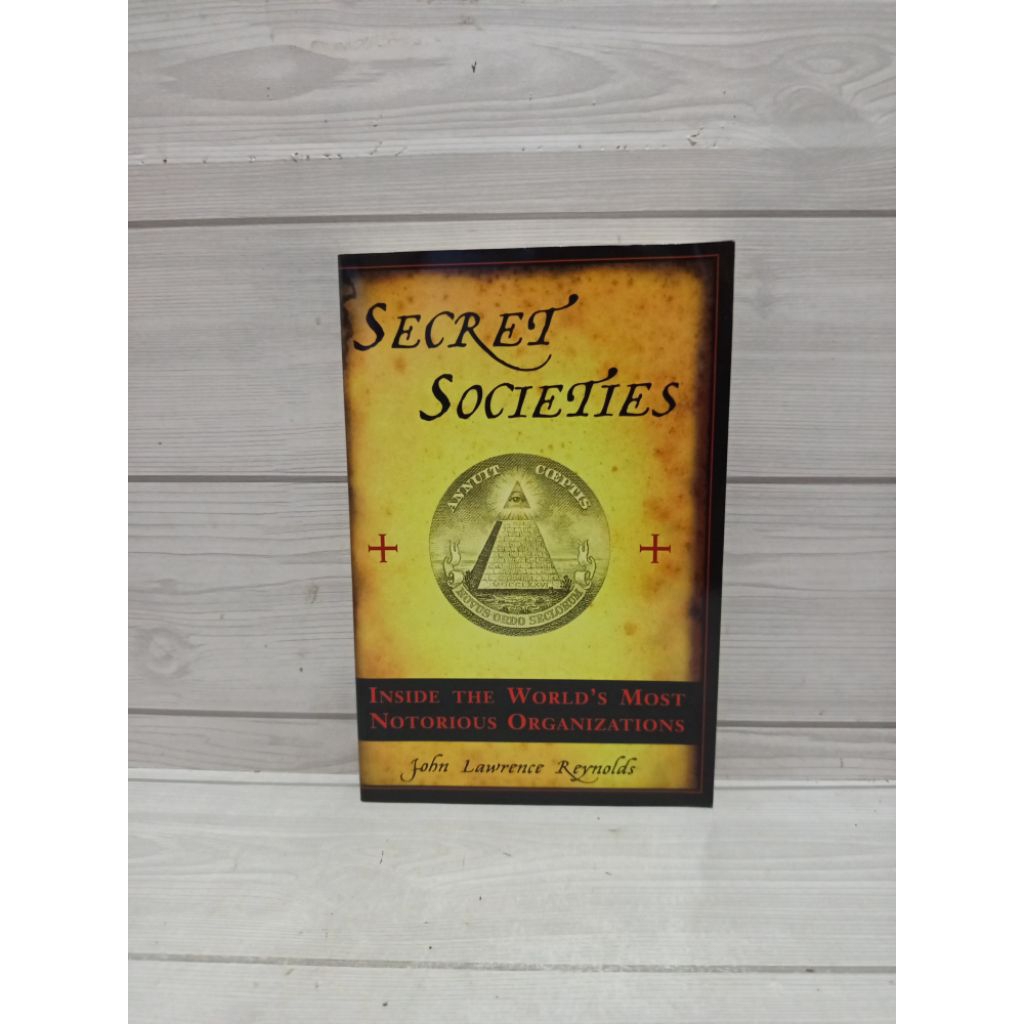 Secret societies inside the wolrds most notorious organization by John lawrence reynolds