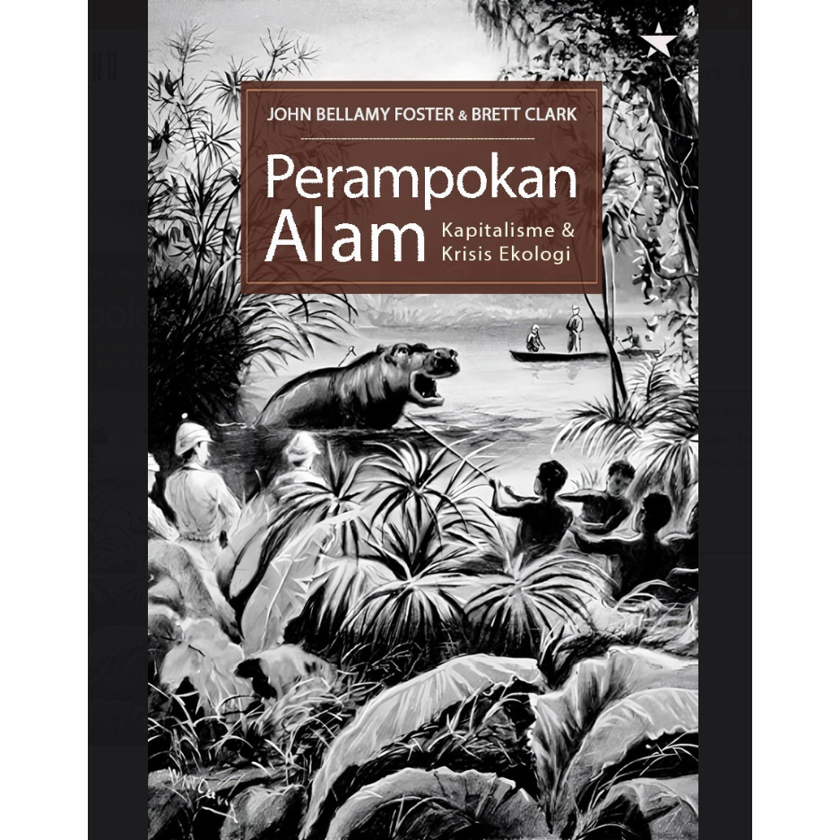 Perampokan Alam Kapitalisme dan Krisis Ekologi - Brett Clark, John Bellamy Foster translated by Sri 