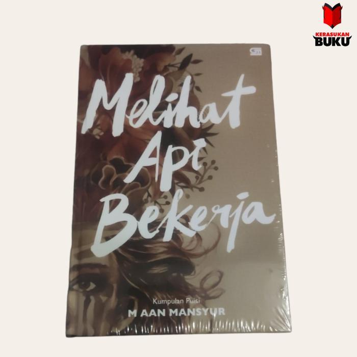 Melihat Api Bekerja | M. Aan Mansyr