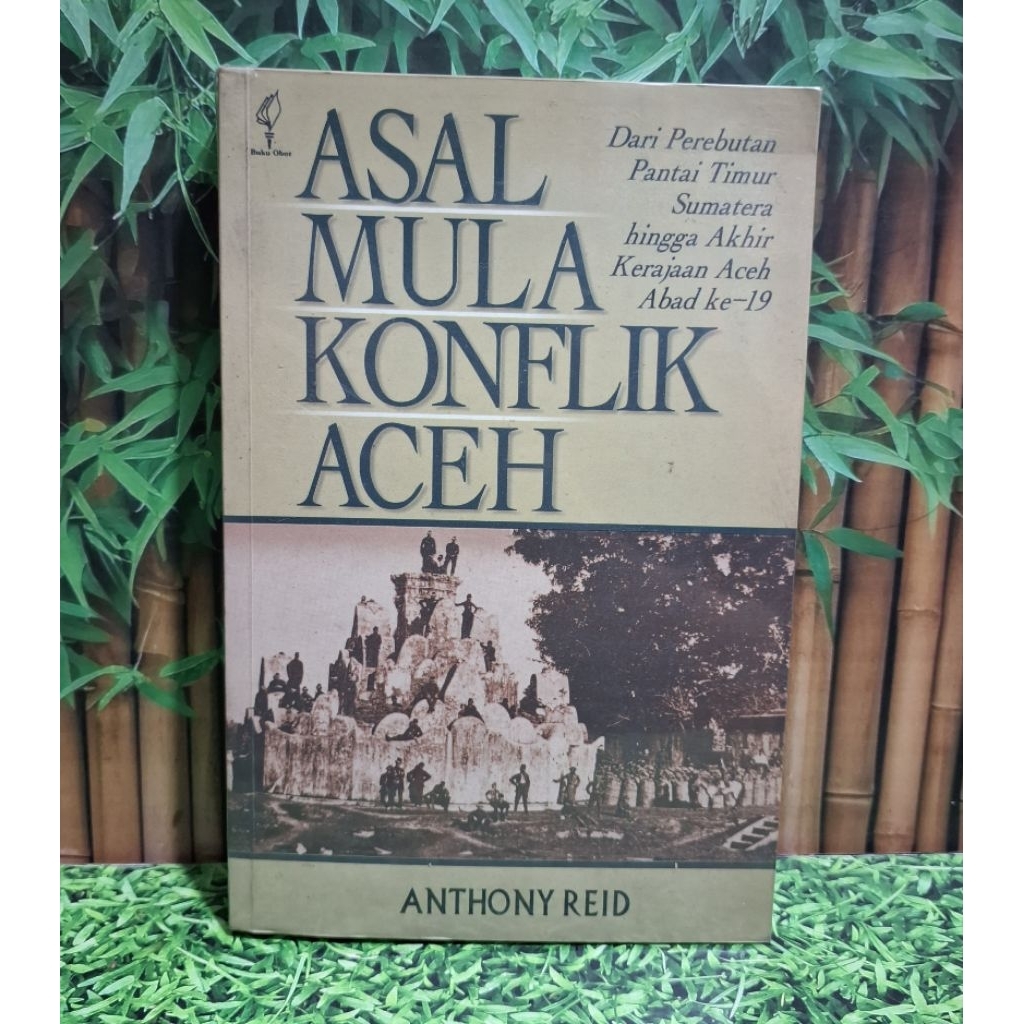 Asal Mula Konflik AcehDari Perebutan Pantai Timur Sumatera hingga Akhir Kerajaan Aceh Abad ke-19 Ant