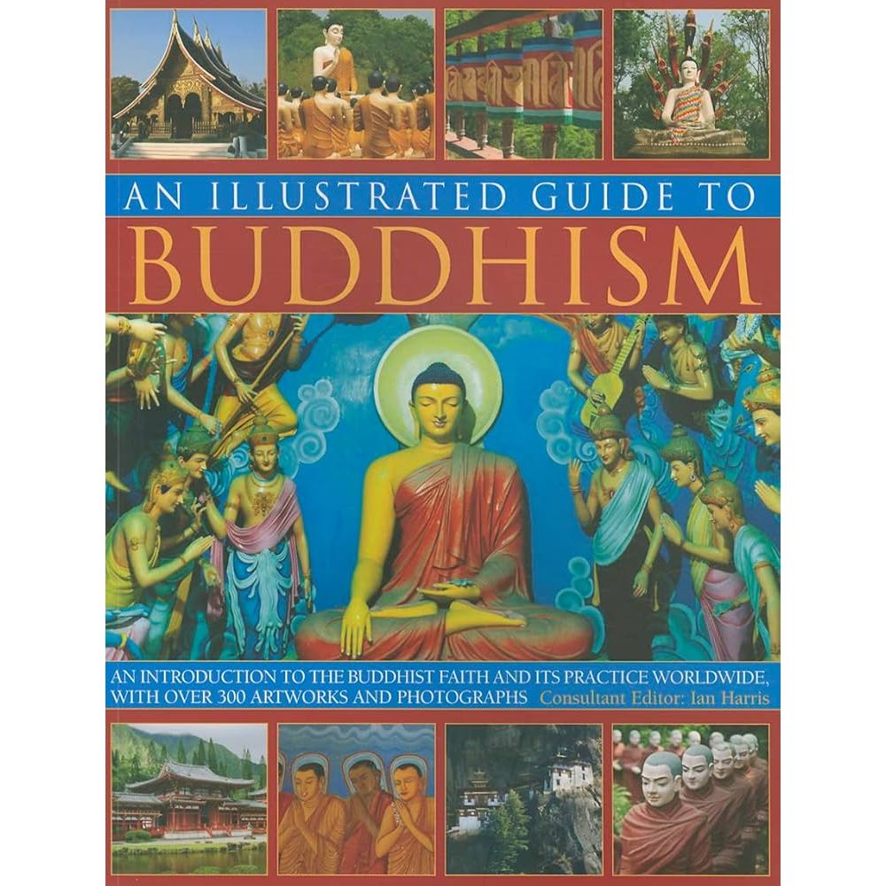 The Illustrated Guide to Buddhism: An introduction to the Buddhist