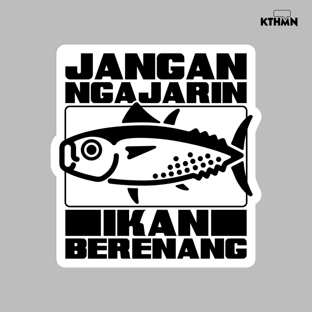 

Jangan Ngajarin Ikan (Monokrom) - Sticker | SS - 219