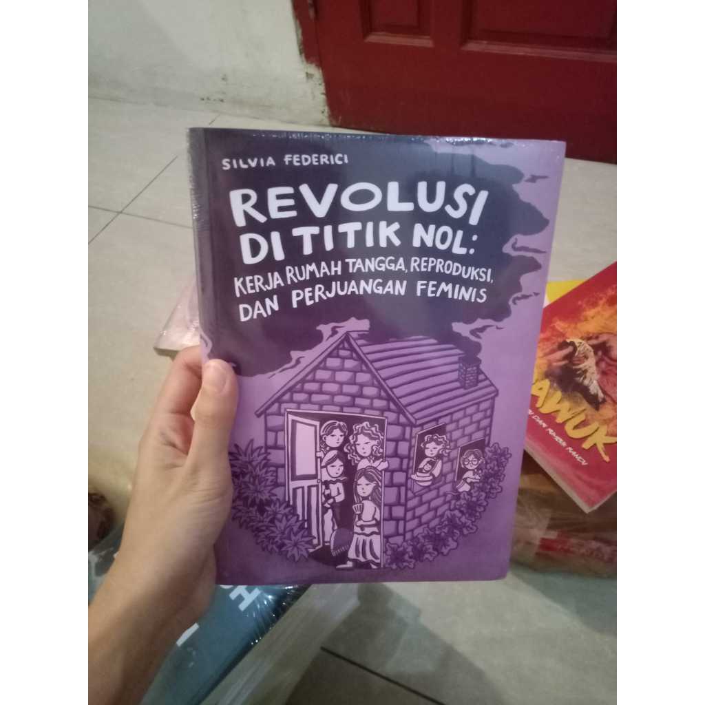 Revolusi di titik nol: kerja rumah tangga, reproduksi,dan perjuangan feminis
