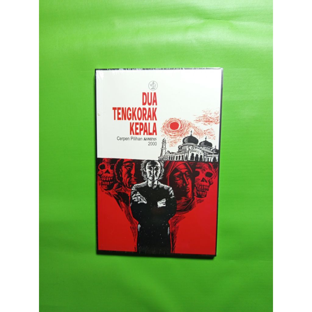 Dua Tengkorak Kepala: Cerpen Pilihan Kompas 2000 - Motinggo Busye, dkk.