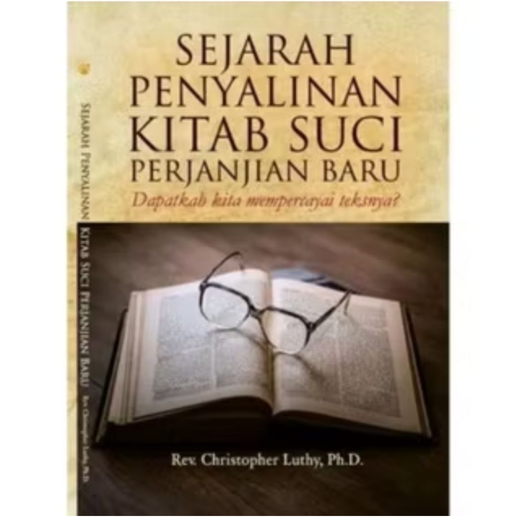 SEJARAH PENYALINAN KITAB SUCI PERJANJIAN BARU, DAPATKAH KITA MEMPERCAYAI TEKSNYA?