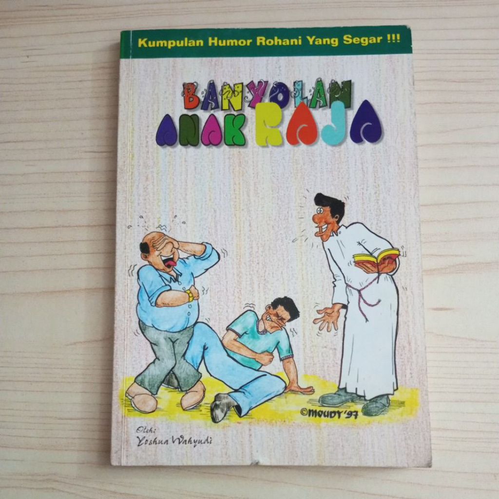 BUKU KUMPULAN HUMOR ROHANI YANG SEGAR BANYOLAN ANAK RAJA OLEH YOSHUA WAHYUDI
