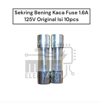 Sekring Bening Kaca Fuse 1.6A 125V Original Isi 10pcs